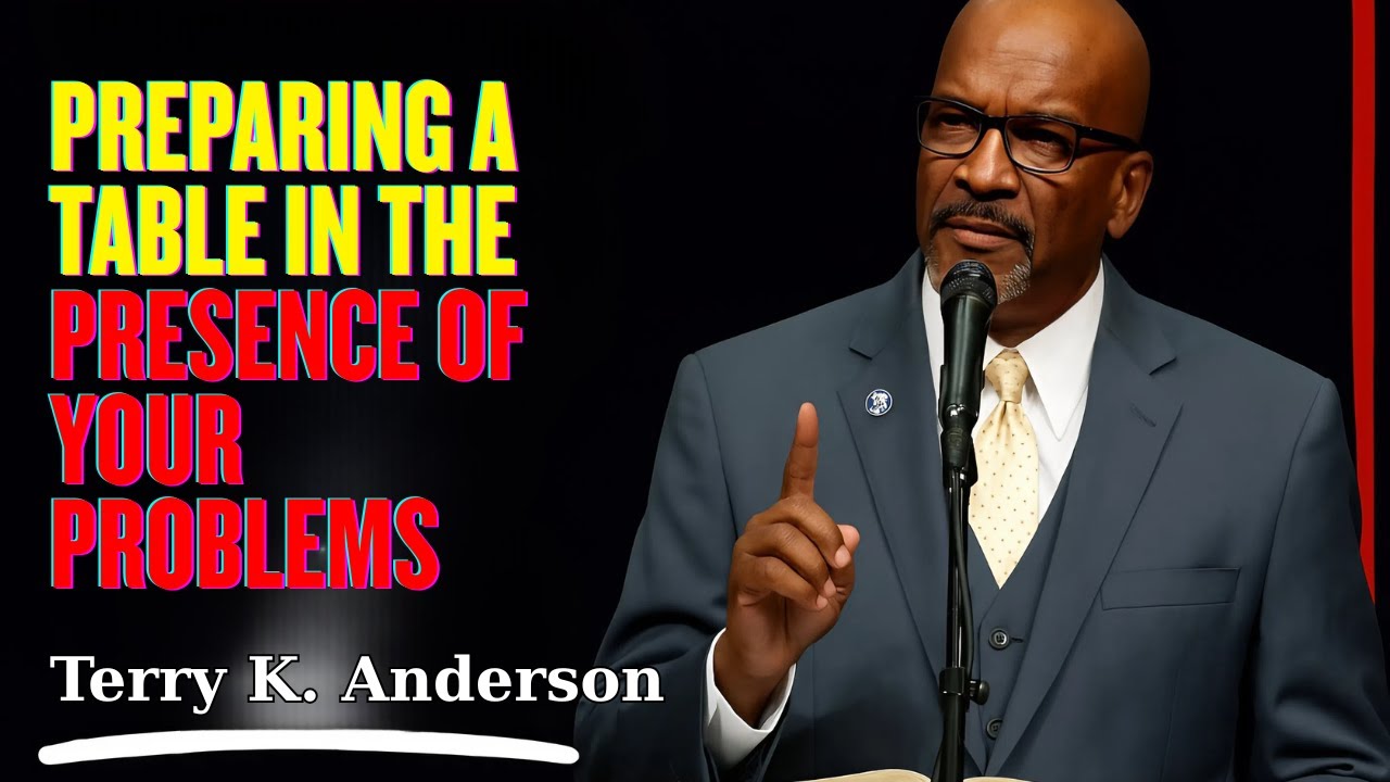 Rev. Terry K. Anderson - Preparing a Table in the Presence of Your Problems
