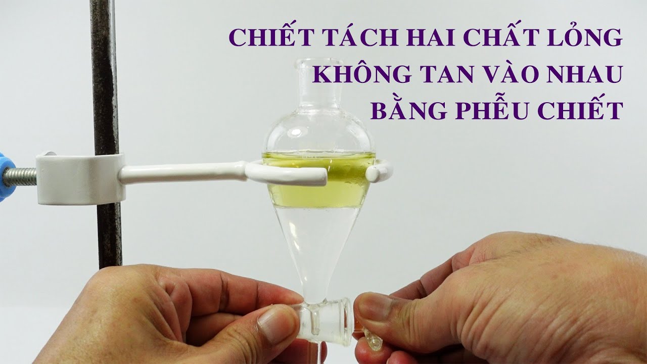 Chiết tách hai chất lỏng không trộn lẫn bằng phễu chiết
