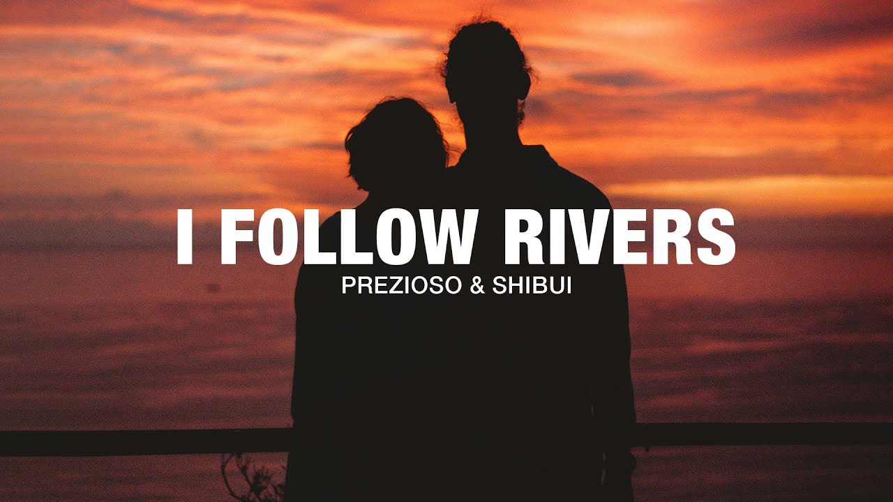 Prezioso x Shibui - I Follow Rivers (Lyrics)