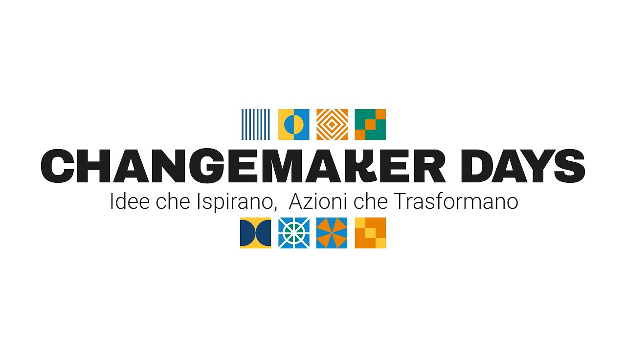 Changemaker Days - idee che ispirano, azioni che trasformano.