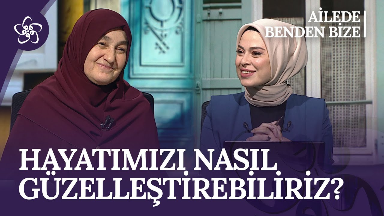 Hayatımızı Nasıl Güzelleştirebiliriz? | Ailede Benden Bize (88. Bölüm)