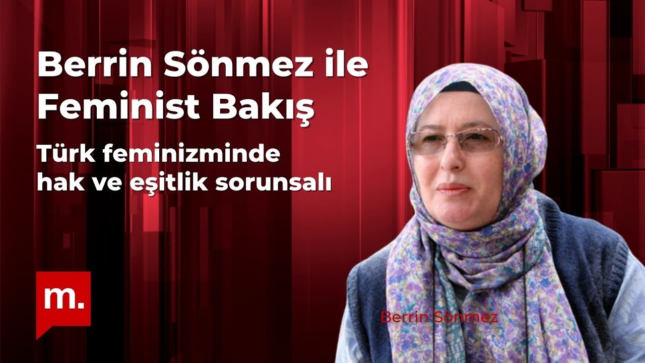 Berrin S&ouml;nmez ile Feminist Bakış: T&uuml;rk feminizminde hak ve eşitlik sorunsalı