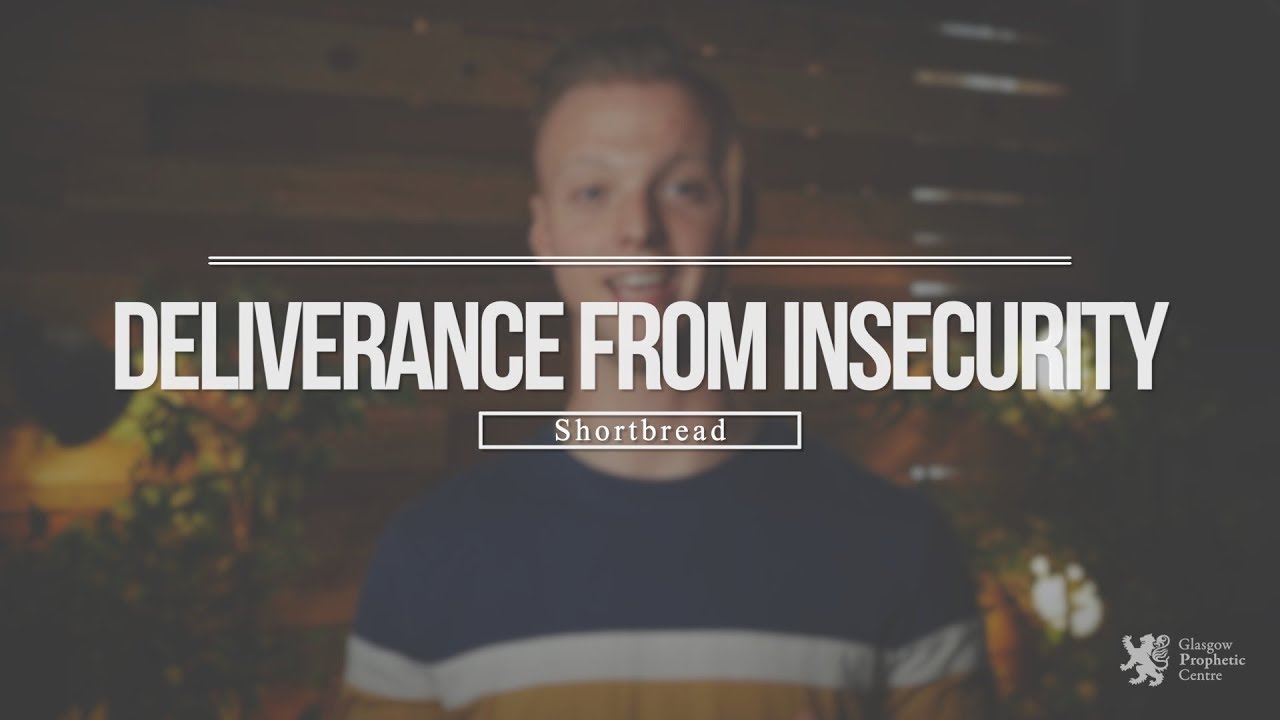 Deliverance from Insecurity (Shortbread Prophetic Word) - Sam Robertson, Glasgow Prophetic Centre