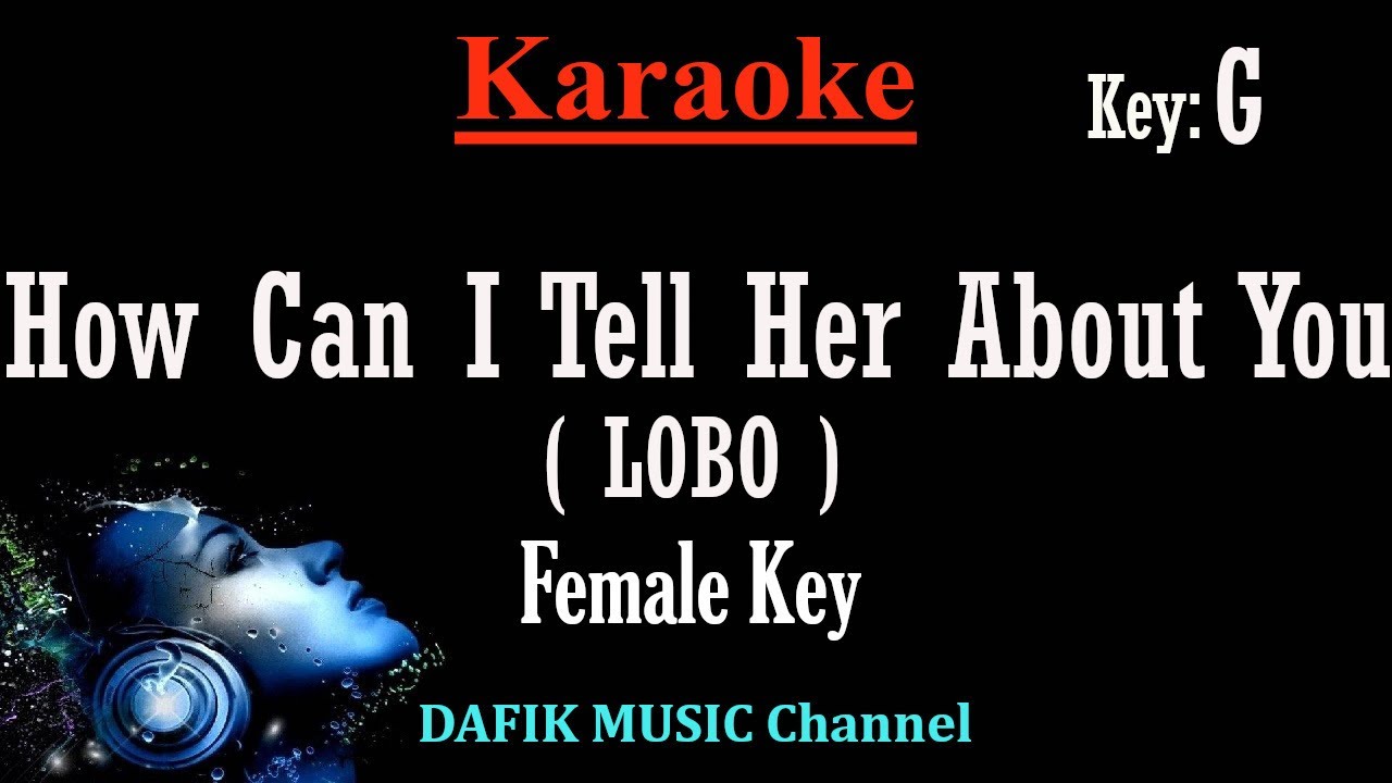 How Can I Tell Her About You (Karaoke) Lobo Female key G /Nada Wanita /Cewek