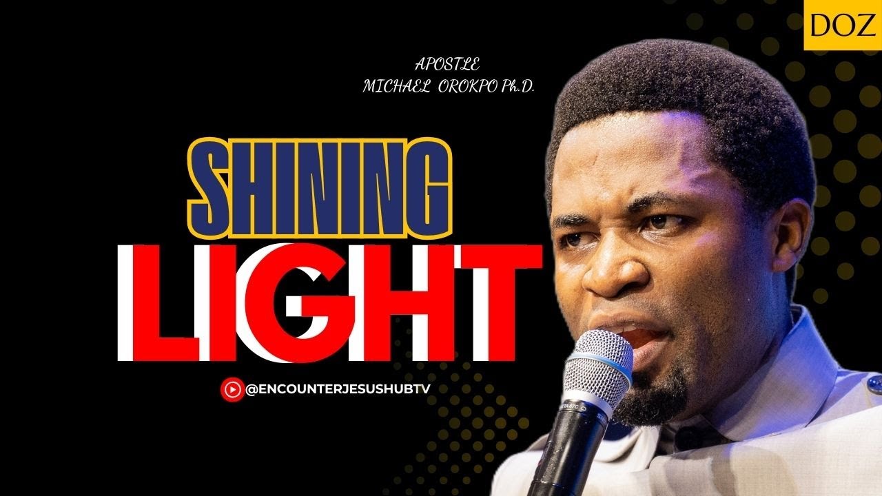 SHINING LIGHT | APOSTLE MICHAEL OROKPO, PH.D