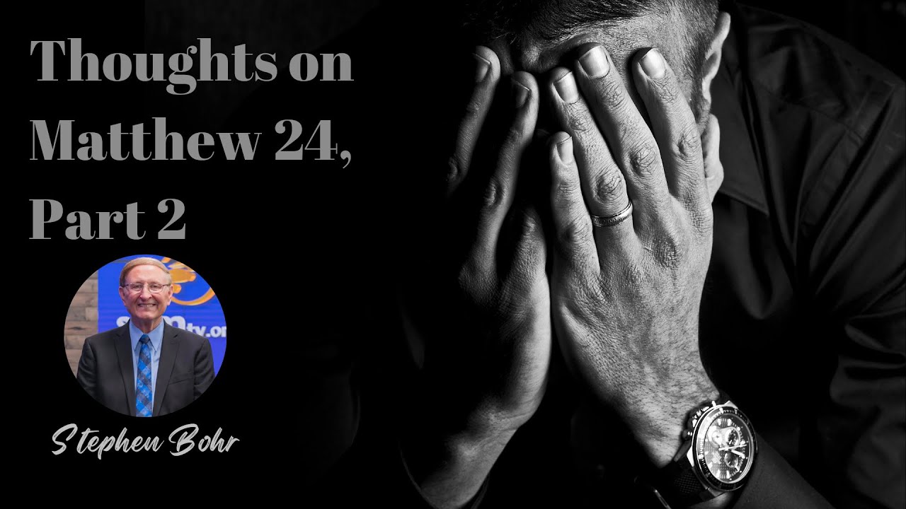 Stephen Bohr — Thoughts on Matthew 24, Part 2