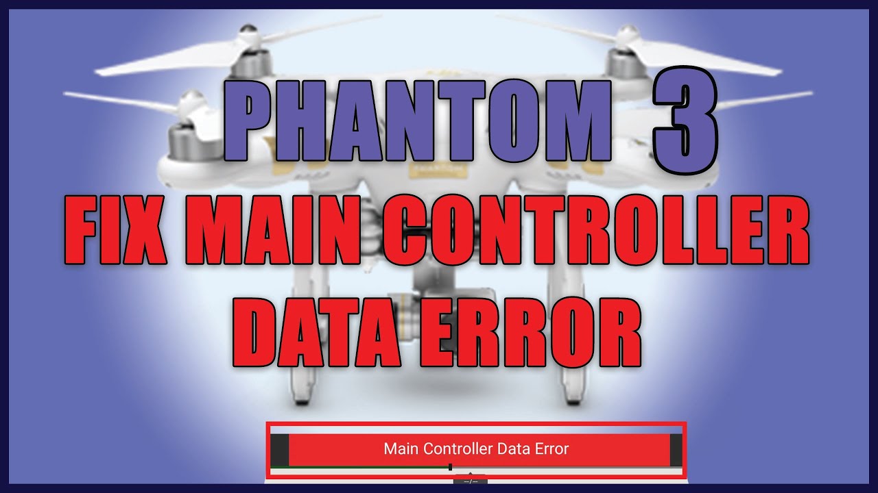 TUTORIAL - DJI Phantom 3 - FIX MAIN CONTROLLER DATA ERROR