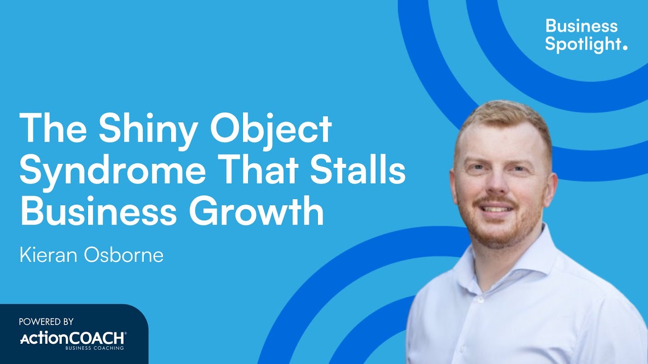 THE SHINY OBJECT SYNDROME THAT STALLS BUSINESS GROWTH | With Kieran Osborne | The Business Spotlight