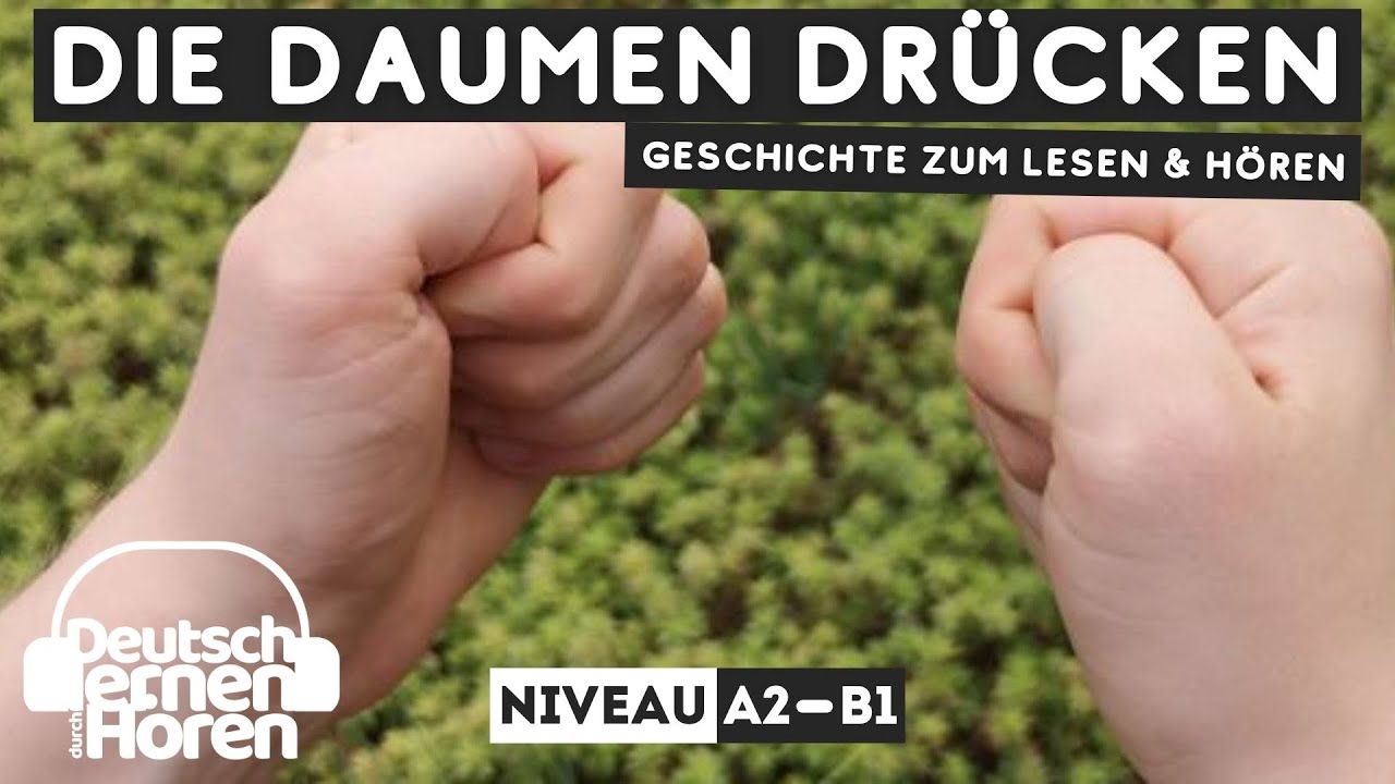 #398 Geschichte zum Lesen & Hören | Thema: die Daumen drücken | Deutsch lernen durch Hören | A2 - B1