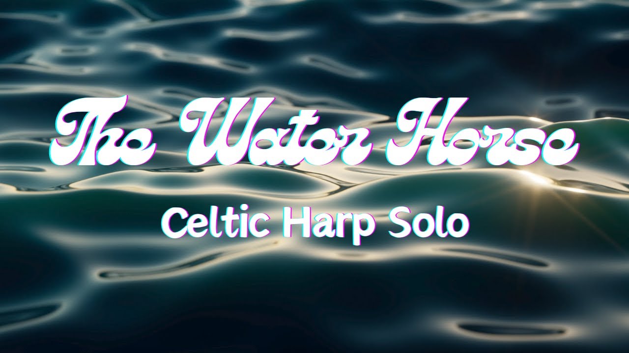 The Water Horse Celtic Harp Solo