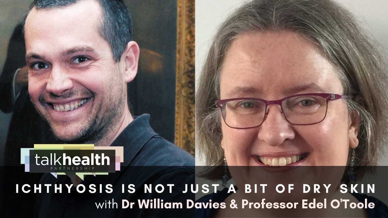 Ichthyosis is not just a bit of dry skin With Dr William Davies & Professor Edel O’Toole
