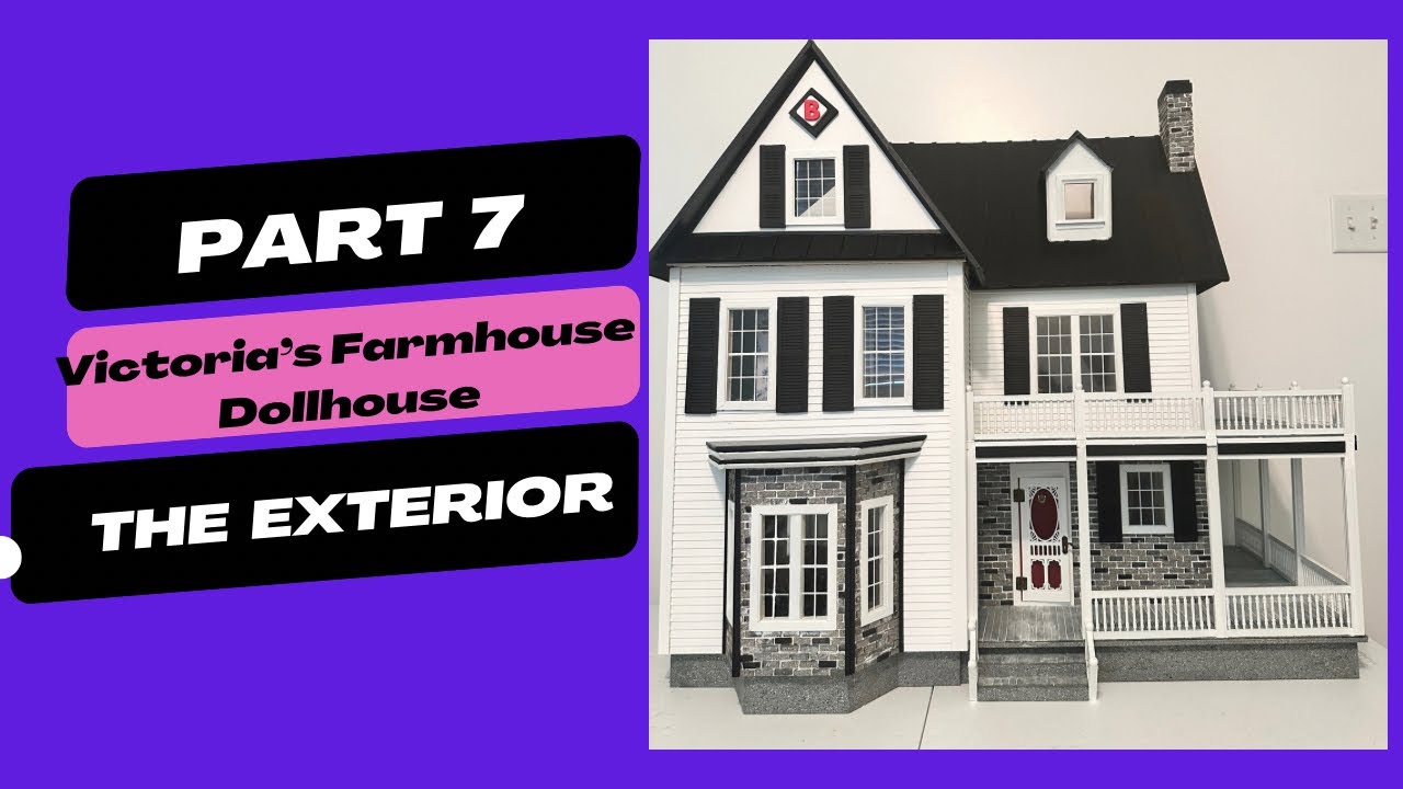 Part 7 Victoria’s Farmhouse Dollhouse exterior