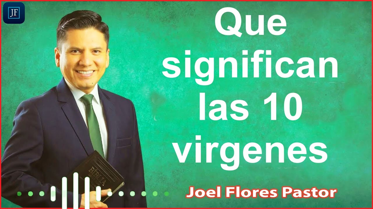 Joel Flores Pastor  ----Que significan las 10 virgenes