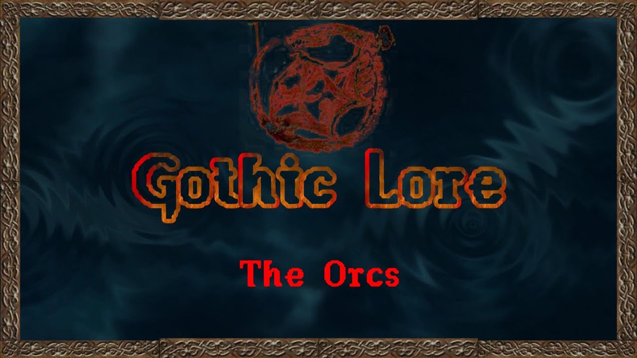 Gothic Classic Lore: The Orcs (no spoilers)