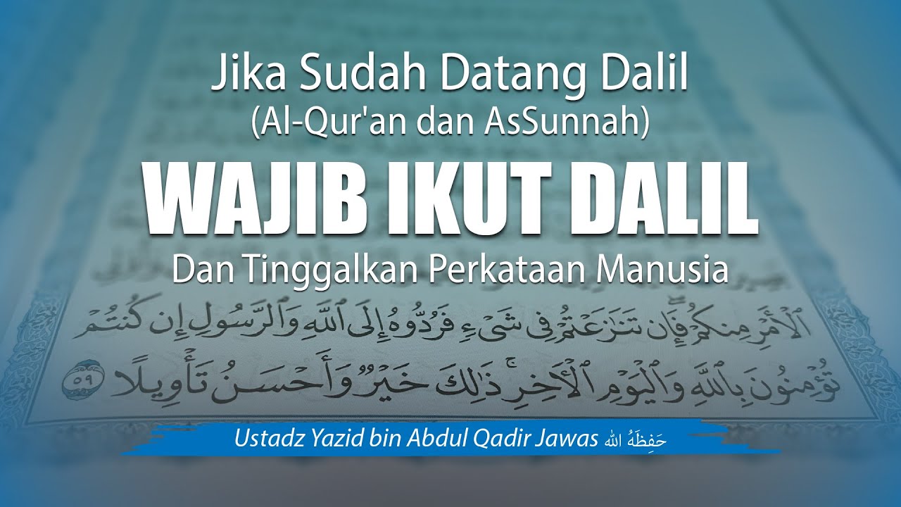 2.Jika Sudah Datang Dalil (AlQur’an dan AsSunnah), Wajib Ikut Dalil dan Tinggalkan Perkataan Manusia