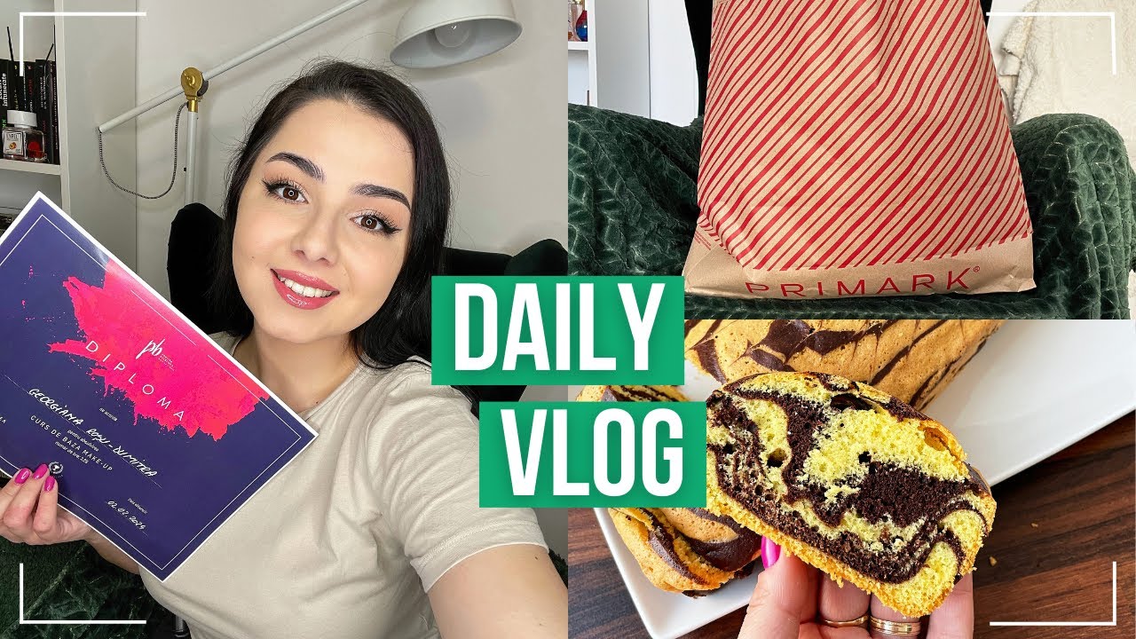 Daily Vlog | Am devenit makeup artist certificat, haul Primark, produse noi, un chec delicios