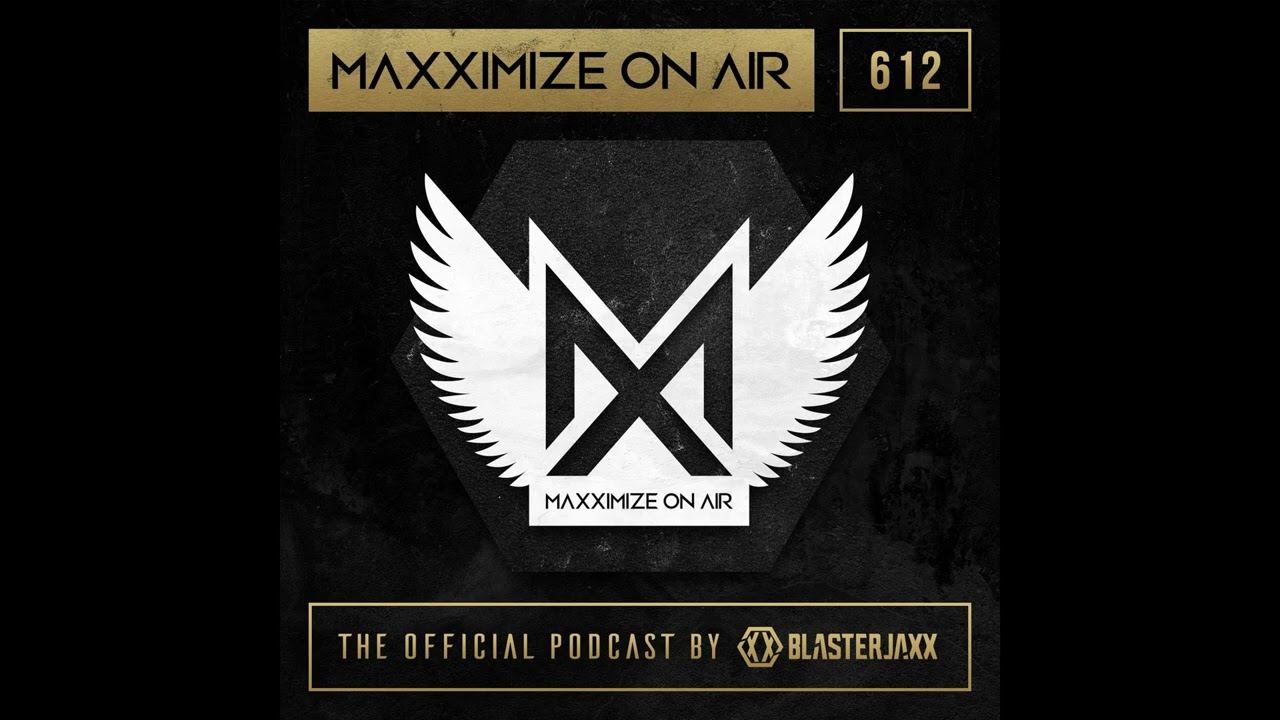 Blasterjaxx - Maxximize On Air 612