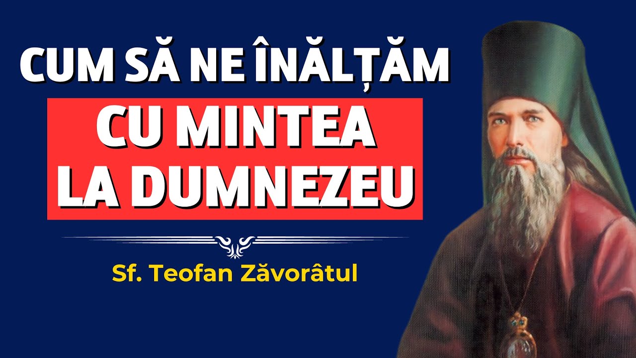 Cum să ne înălțăm cu mintea la Dumnezeu – Sf. Teofan Zăvorâtul