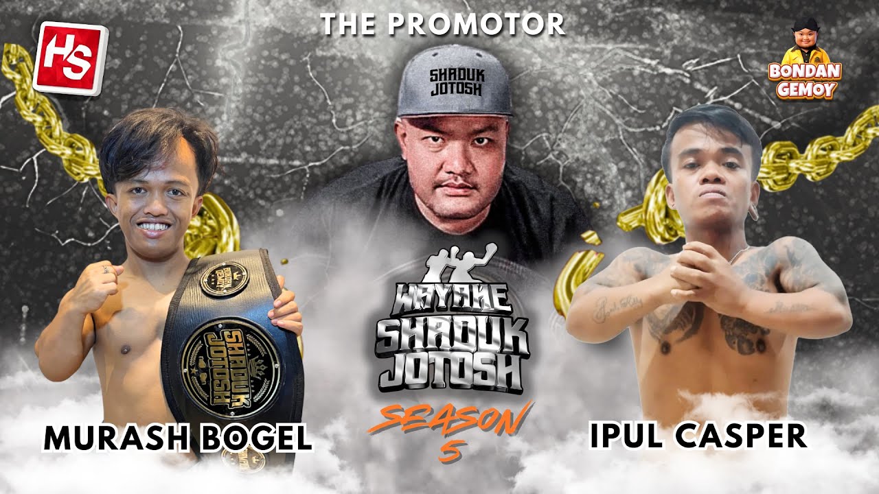 SHADUK JOTOSH 5 MURASH BOGEL VS IPUL CASPER II BONDAN GEMOY X HS