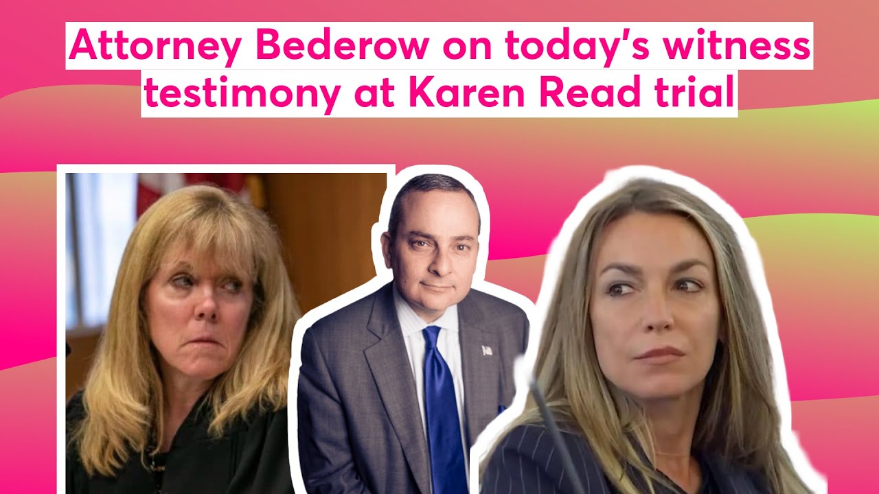 Attorney Bederow on today's witness testimony at Karen Read trial