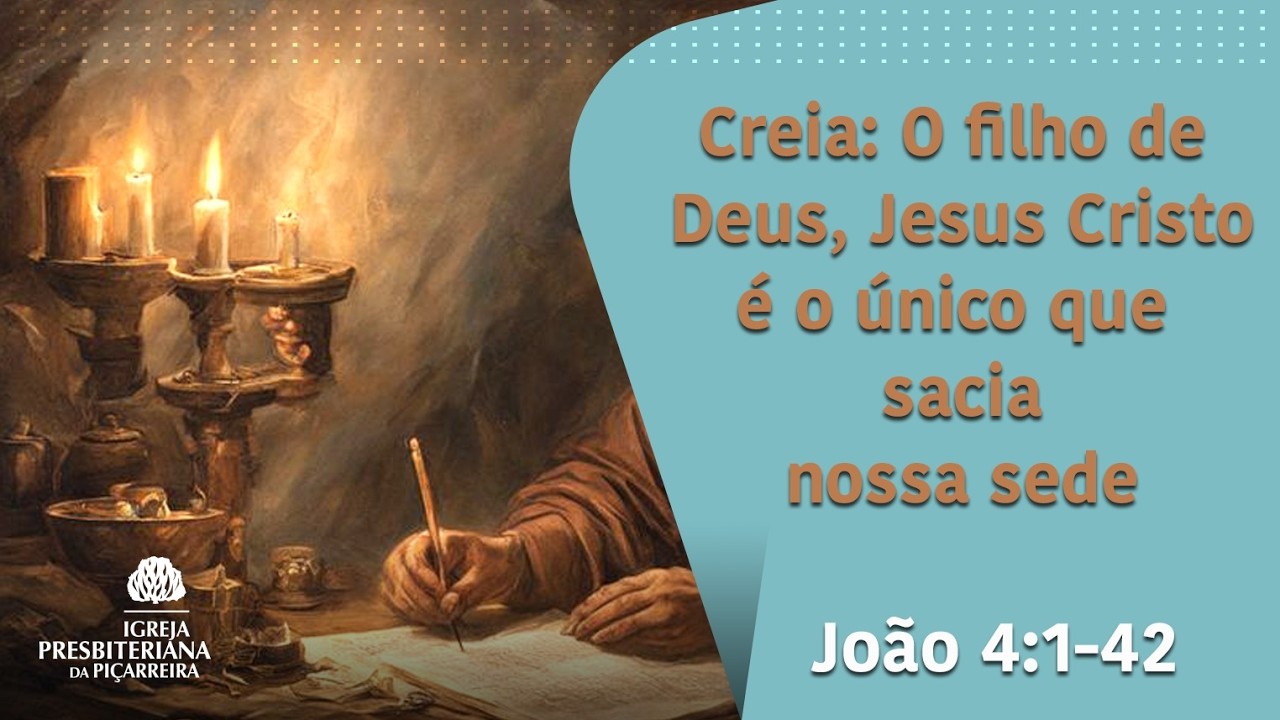 João 4: 1- 42 Creia: O Filho de Deus, Jesus Cristo é o único que sacia a nossa sede