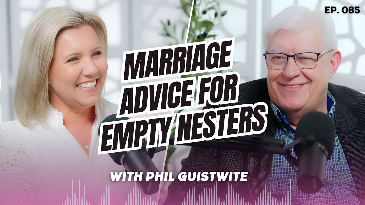 #085  From Full House to Full Hearts: Marriage Advice for Empty Nesters