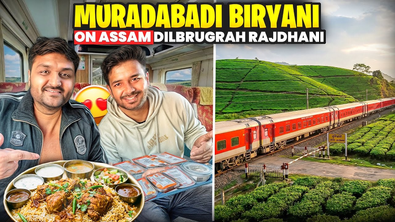 India&rsquo;s 2nd Longest Assam Rajdhani Express Journey || Moradabadi Biryani on Dibrugarh Rajdhani 