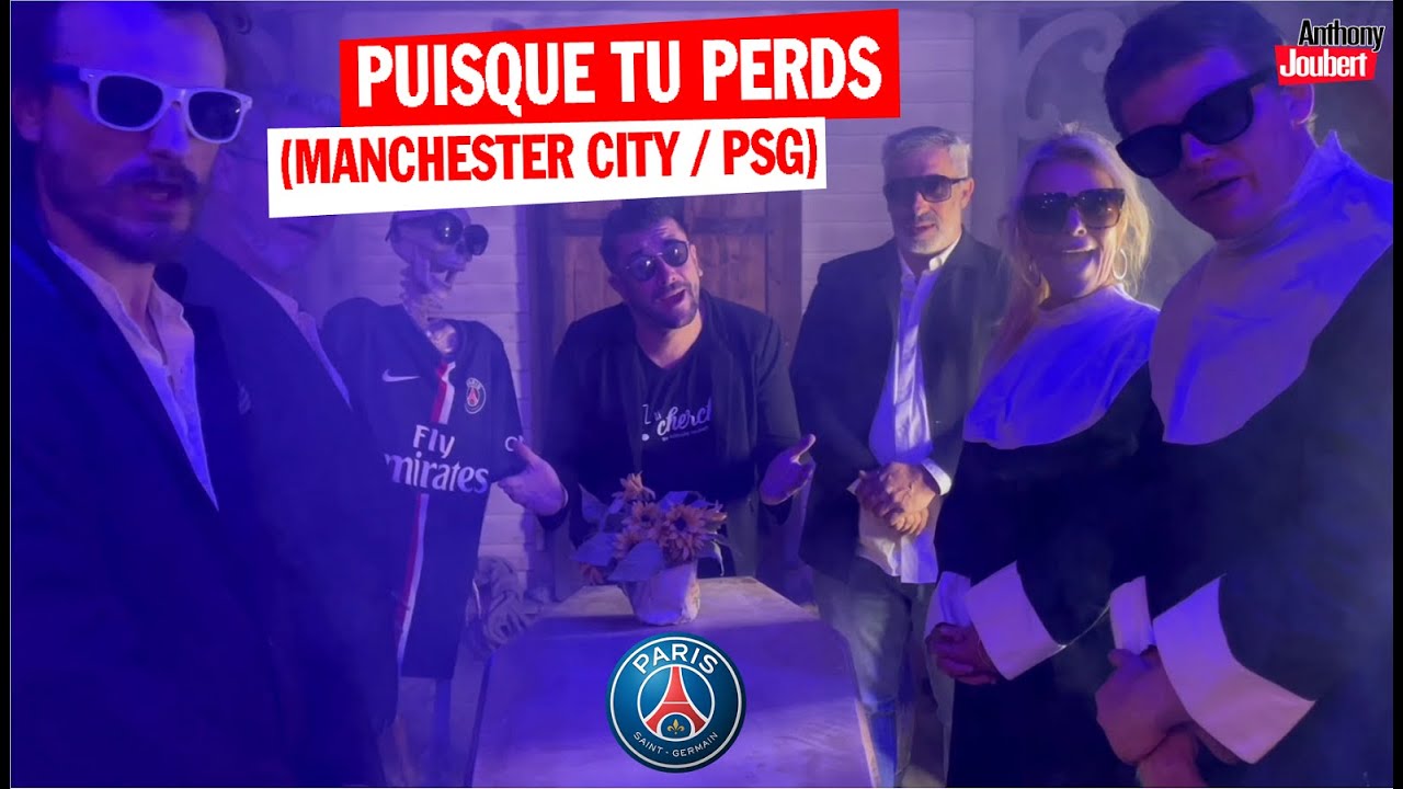 PUISQUE TU PERDS  (MANCHESTER / PSG)