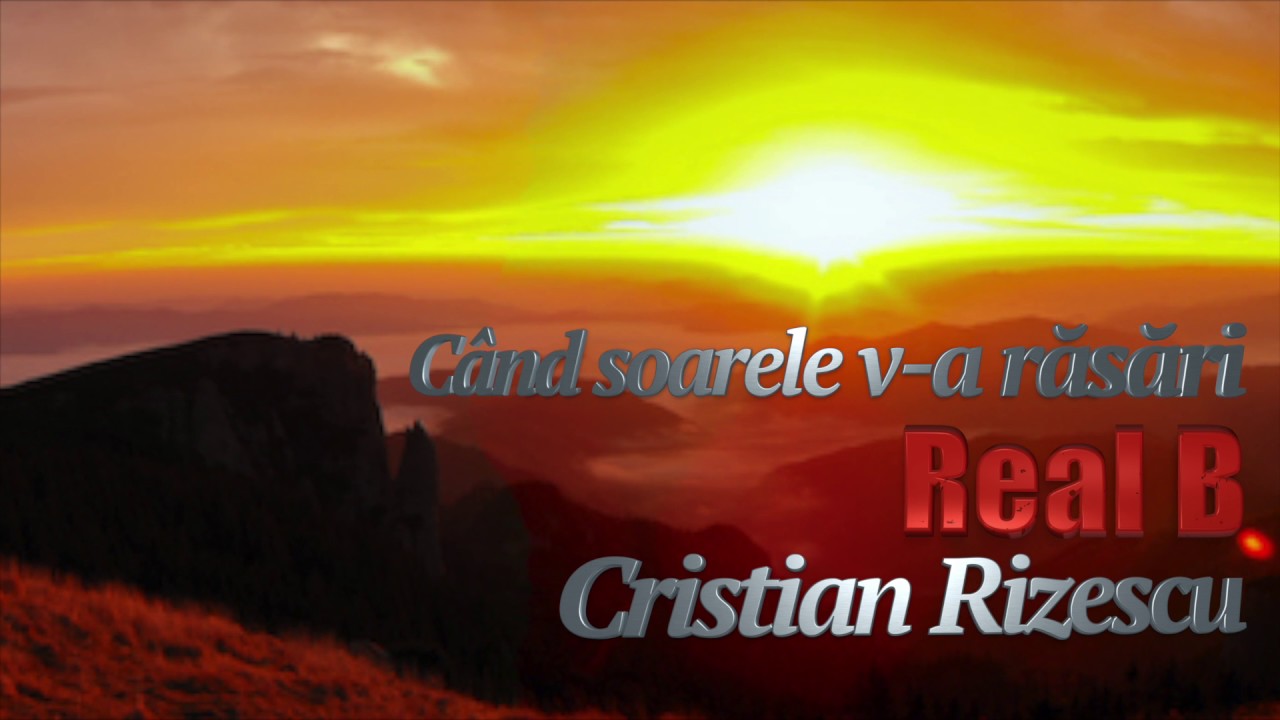 Real B, Cristian Rizescu - Cand Soarele Va Rasarii, Mega Hit
