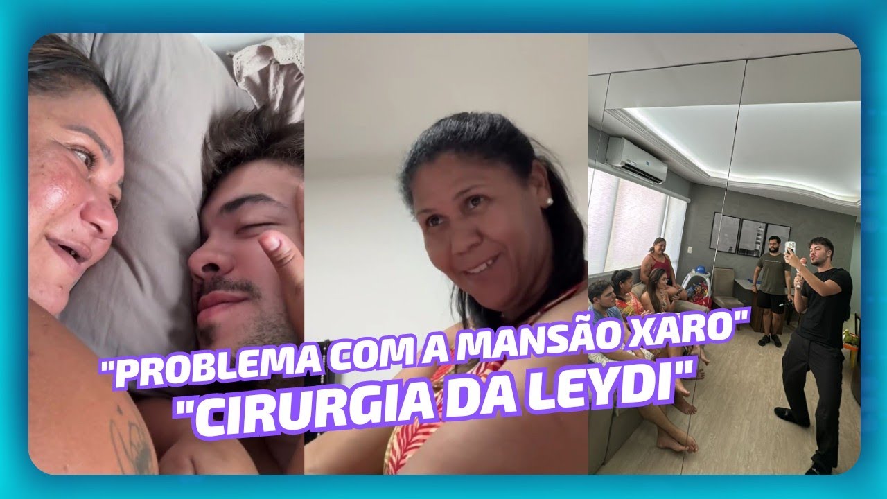TRABALHANDO COM OQ AMO • PROBLEMAS COM A MANSÃO XARO • LEYDI TEVE Q FAZER UMA CIRURGIA