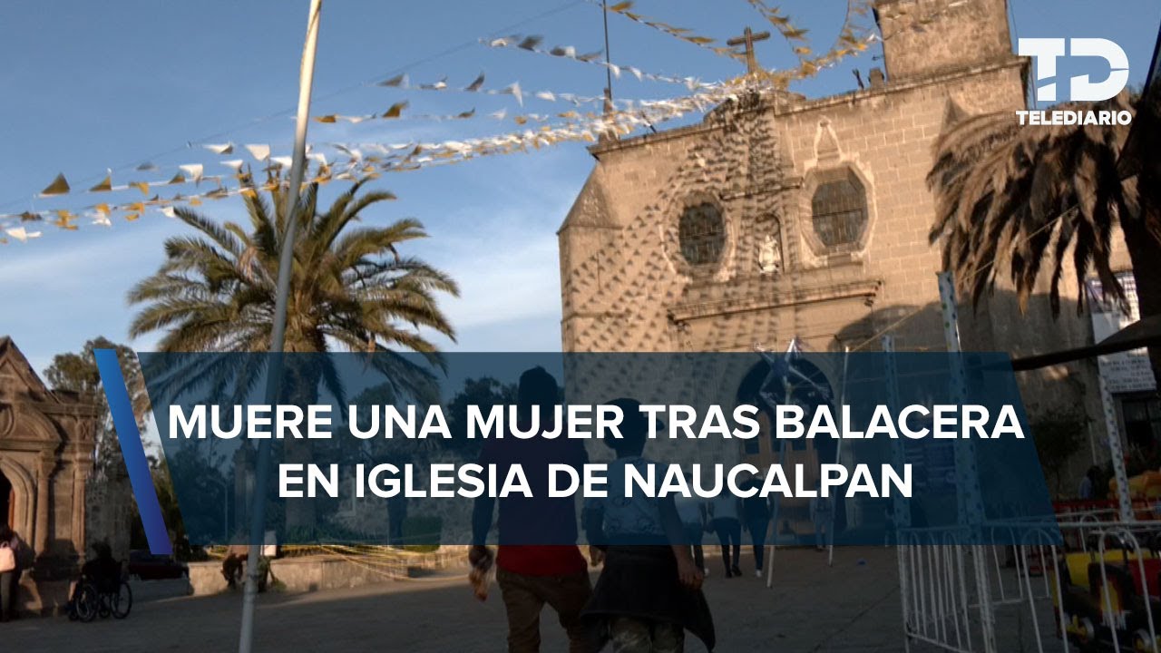 Balacera en misa de XV años dentro de una parroquia en Naucalpan deja al menos 1 muerto y 2 heridos