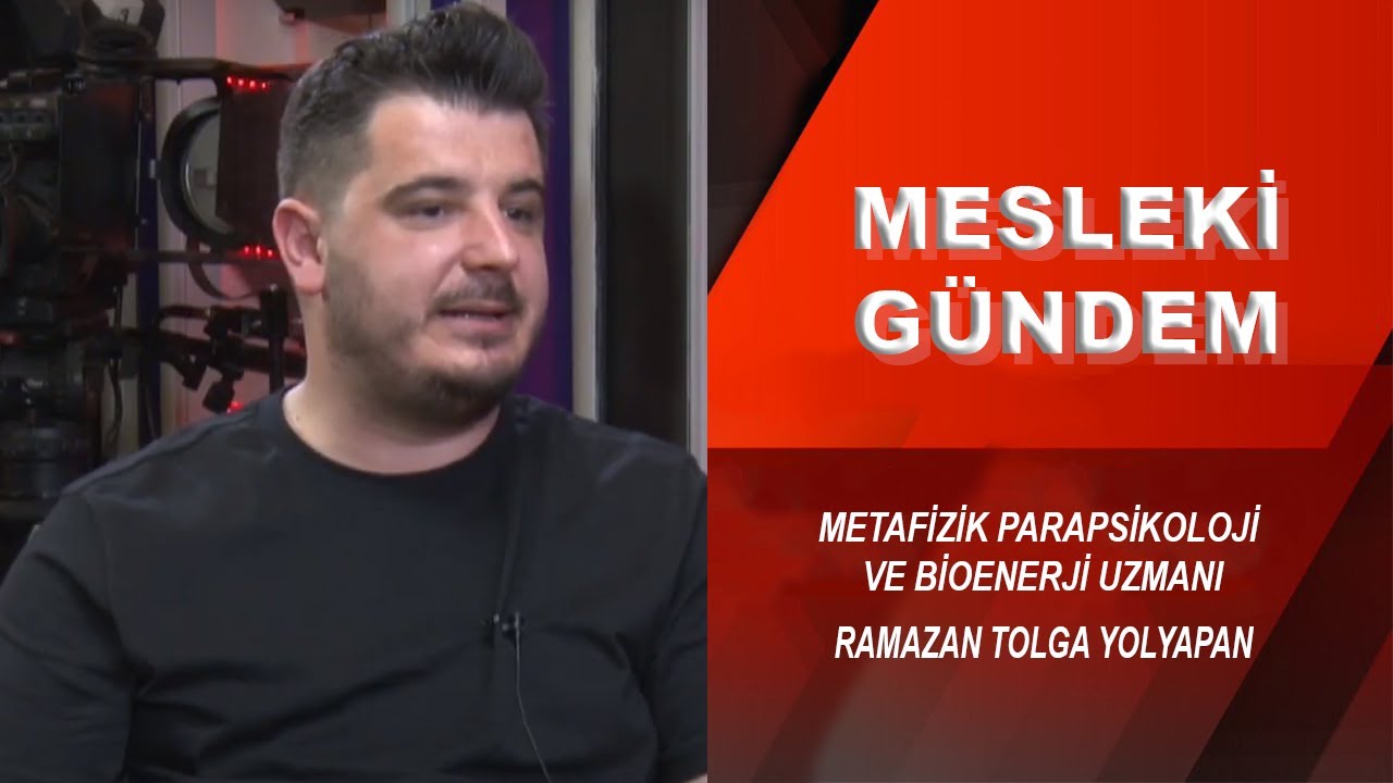 RAMAZAN TOLGA YOLYAPAN / METAFİZİK,PARAPSİKOLOJİ VE BİOENERJİ UZMANI / BİOENERJİ NEDİR ?