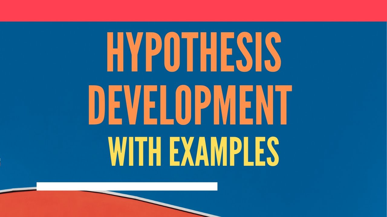 Hypothesis Development: Concept, Characteristics, Null and Alternate Hypotheses with Examples