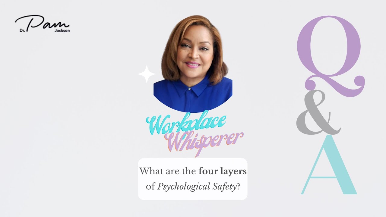 The Workplace Whisperer - The 4 Layers of Psychological Safety