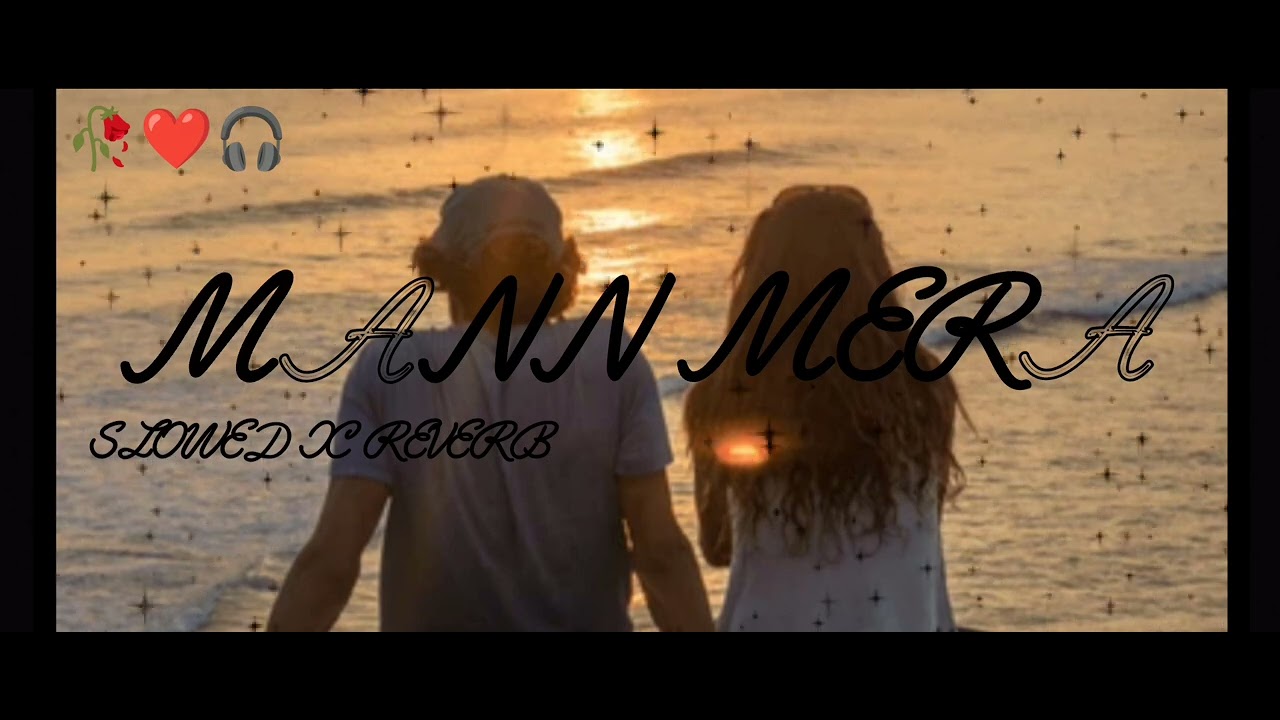Mann mera (Original Version) | Slowed + Reverb | Gajendra Verma |