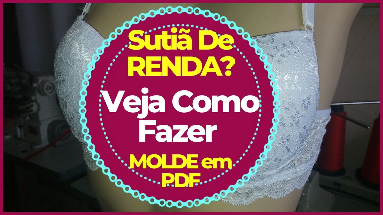SUTIÃ DE RENDA? VEJA COMO FAZER SUTIÃ TODO NA RENDA COM MOLDE EM PDF PASSO A PASSO!