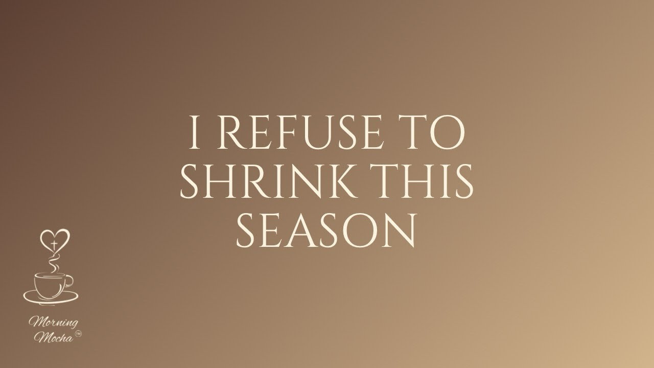 I Refuse To Shrink This Season | Daily Devotional 