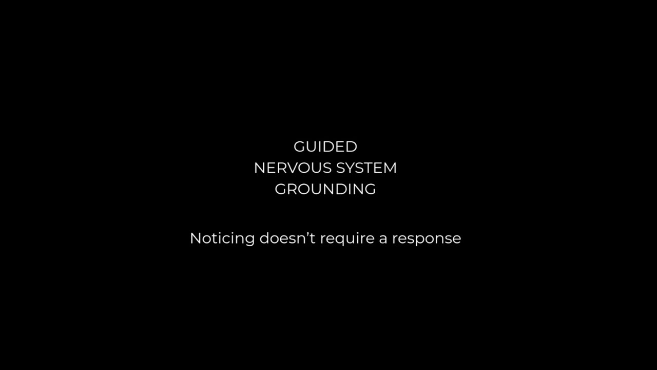Nervous System Grounding (Guided) | Noticing doesn’t require a response