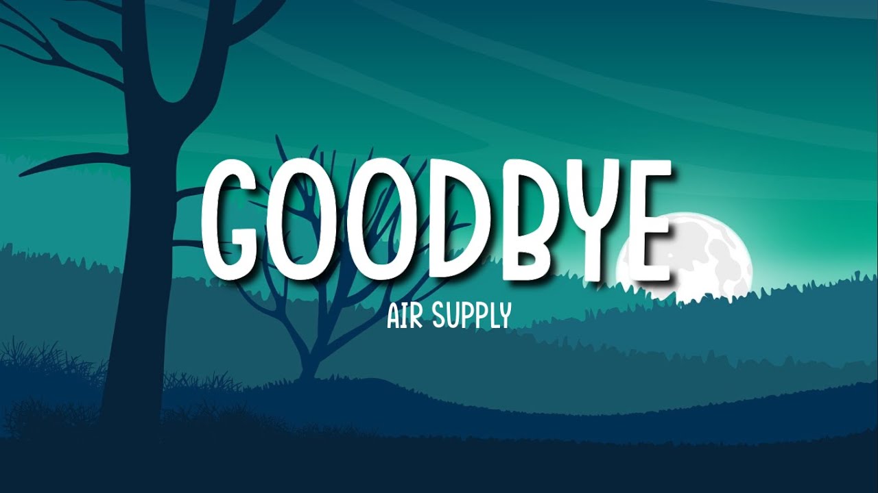 Air Supply- Goodbye | lyrics