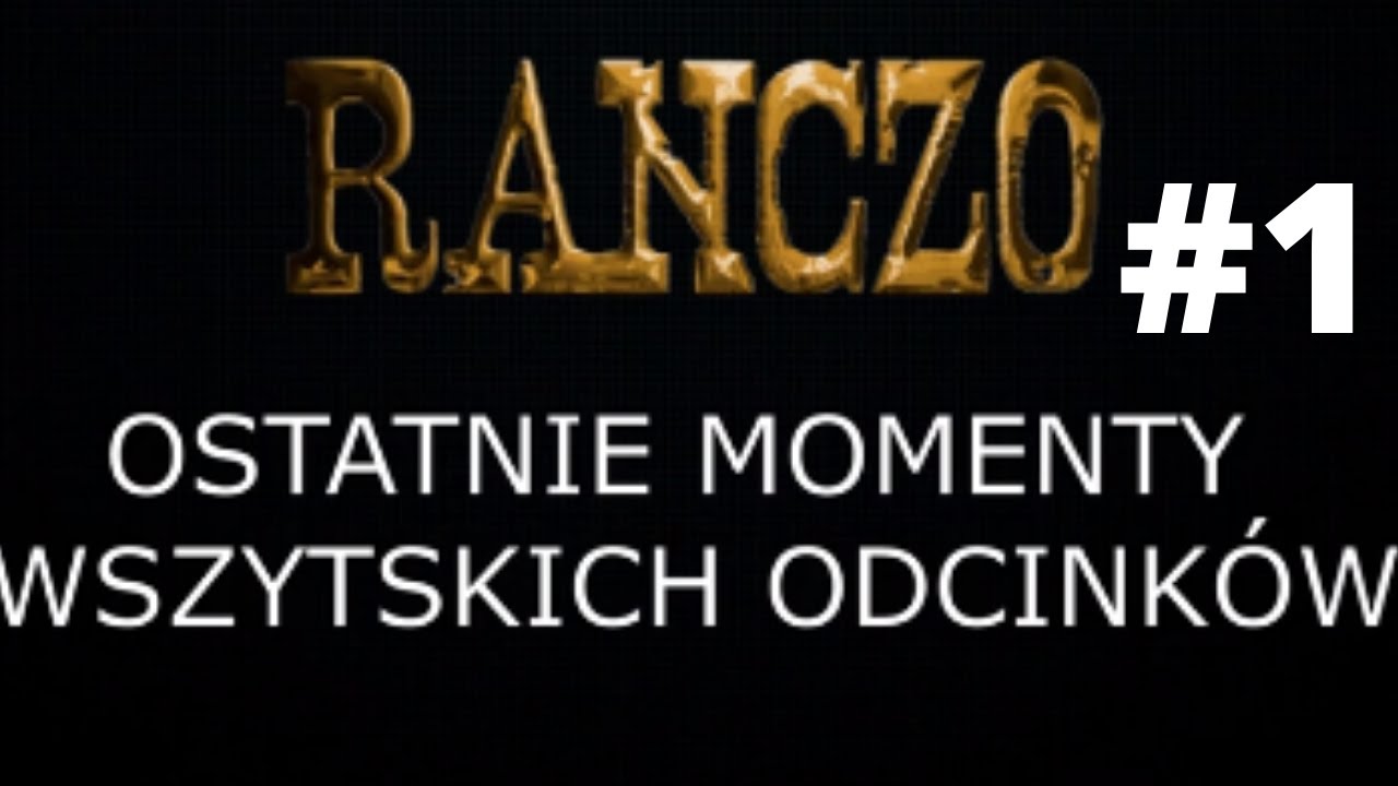 RANCZO - ostatnie momenty wszystkich odcinków - część 1