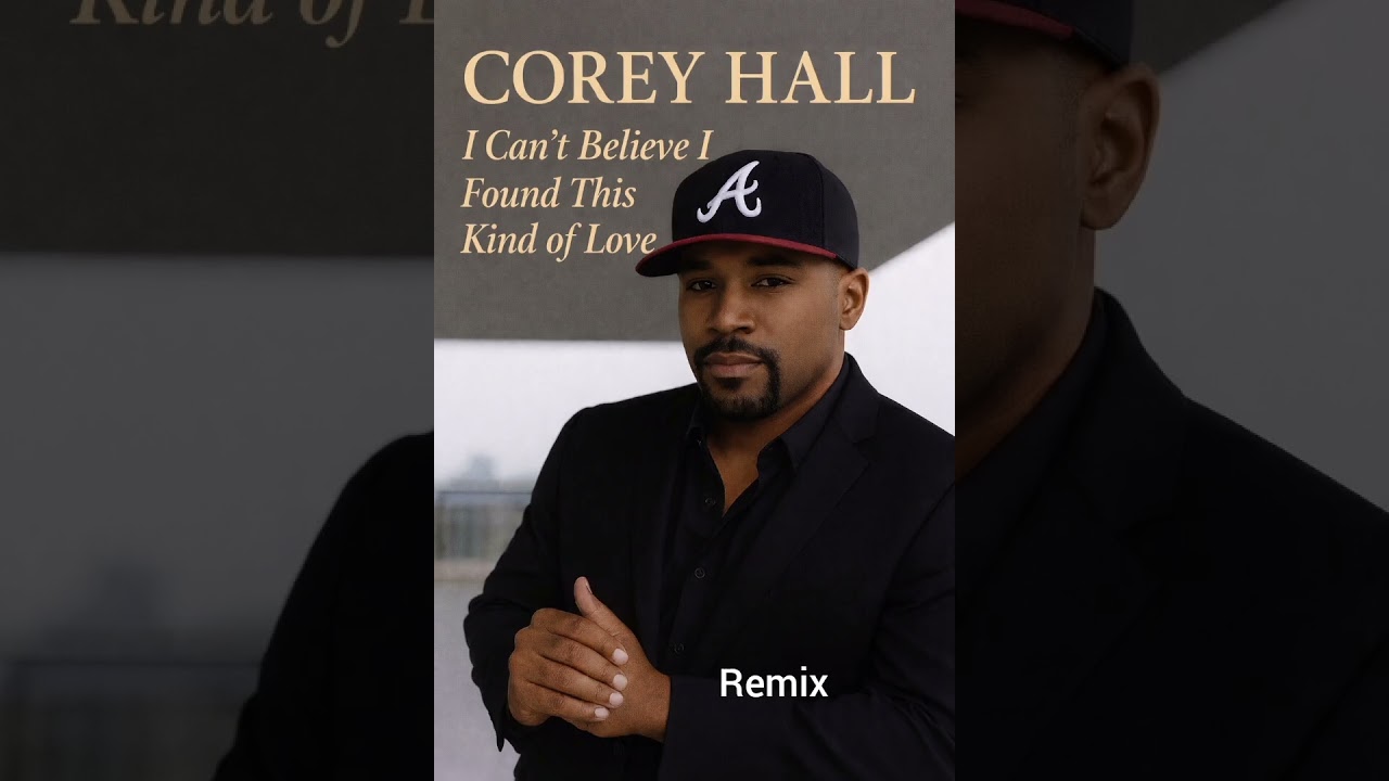 Corey Hall (I can't believe I found this kind of love) Remix