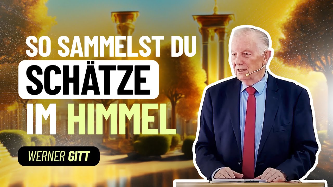 Sammelt euch aber Schätze im Himmel! – Werner Gitt