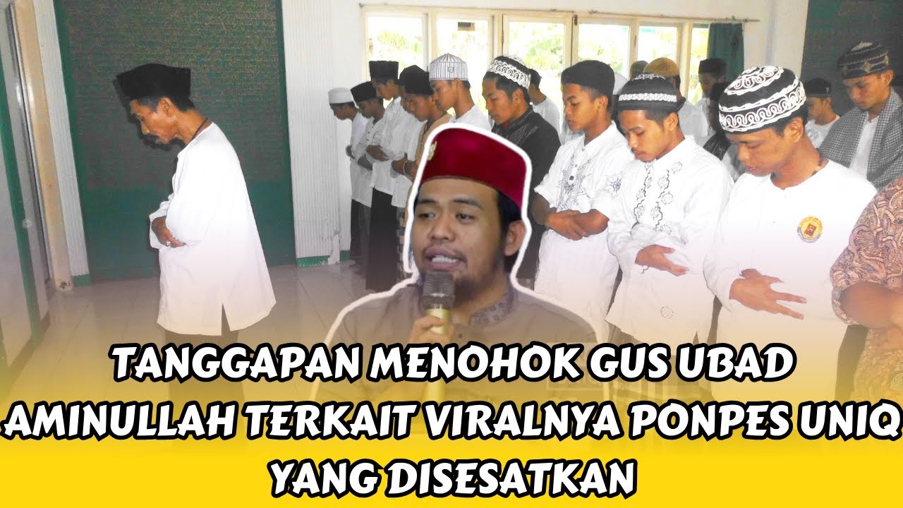 VIRALNYA PONPES UNIQ YANG DISESATKAN INI TANGGAPAN GUS UBAD AMINULLAH