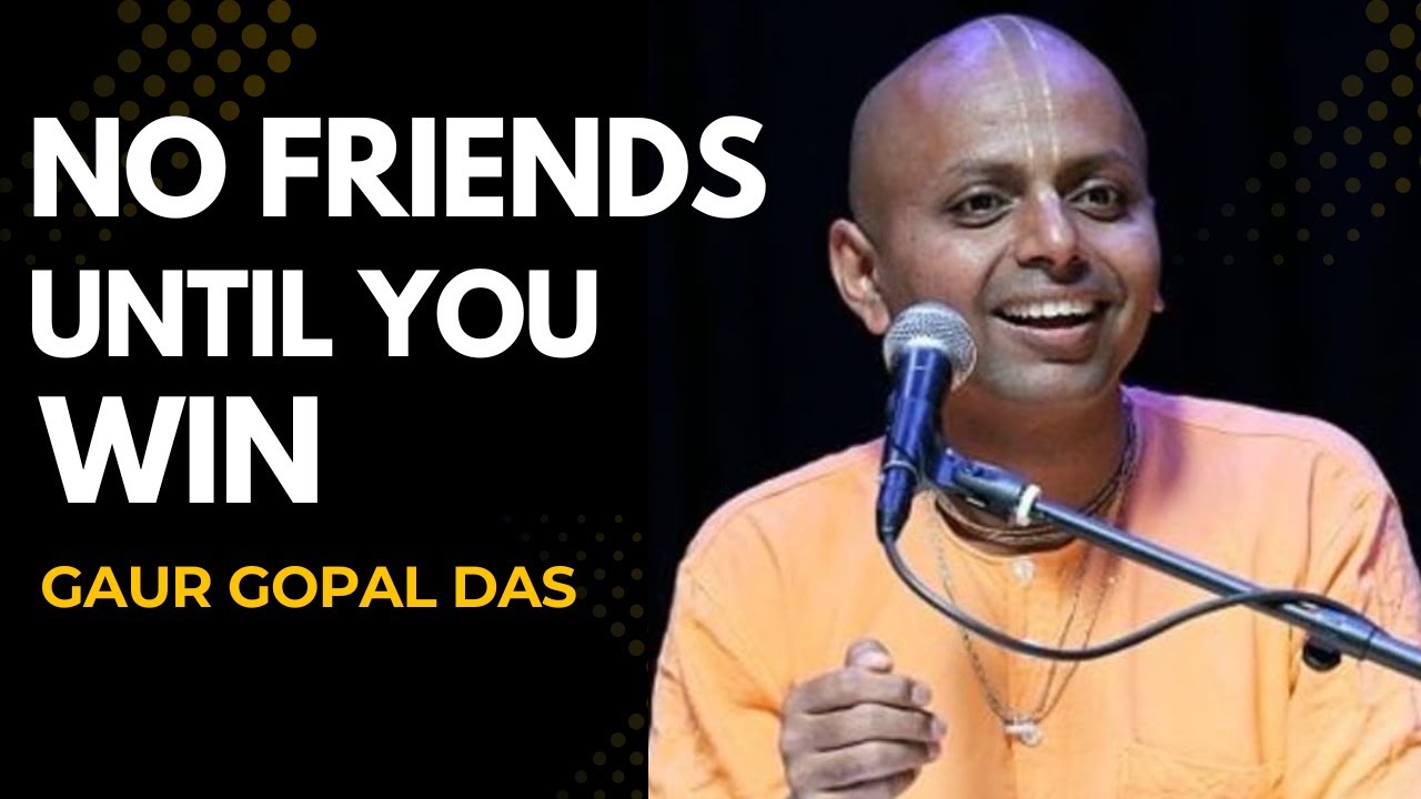 NO FRIENDS UNTIL YOU WIN | Why Isolation Creates Winners (22 Minutes of Truth) -- GAUR GOPAL DAS
