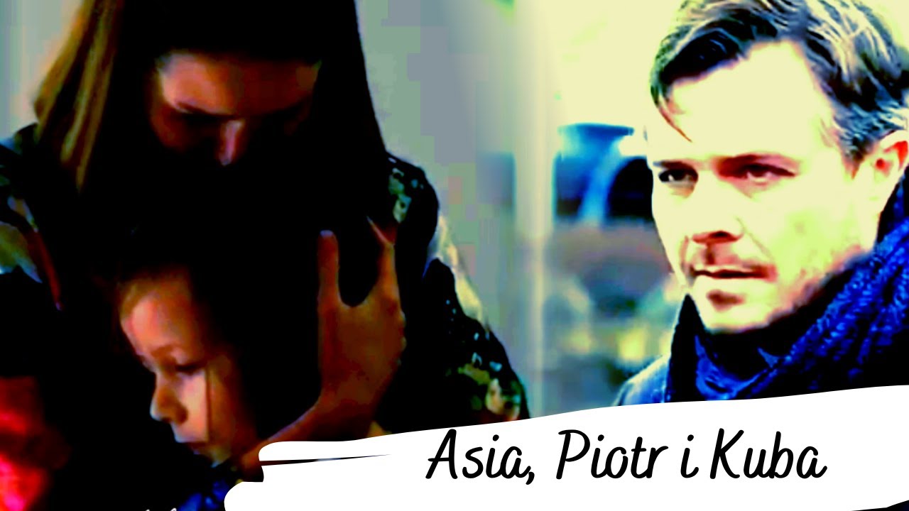Asia, Piotr i Kuba - Mówiłeś ||  Na dobre i na złe