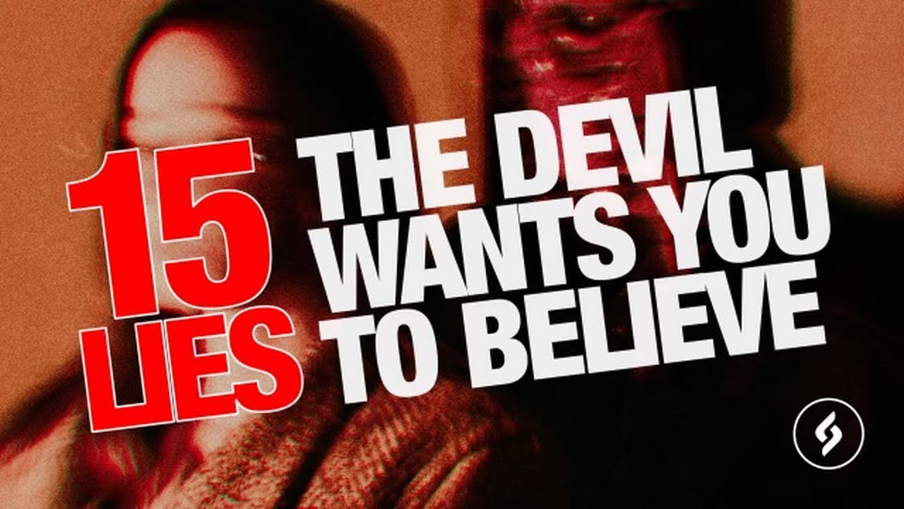How Satan Operates: 15 Lies The Devil Wants You To Believe PART 1