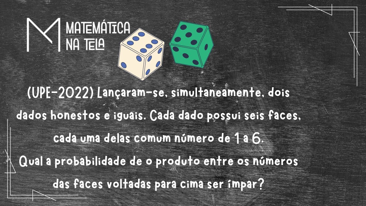 (UPE 2022) Qual a probabilidade de o produto entre os números dos dados ser ímpar?🎲🎲