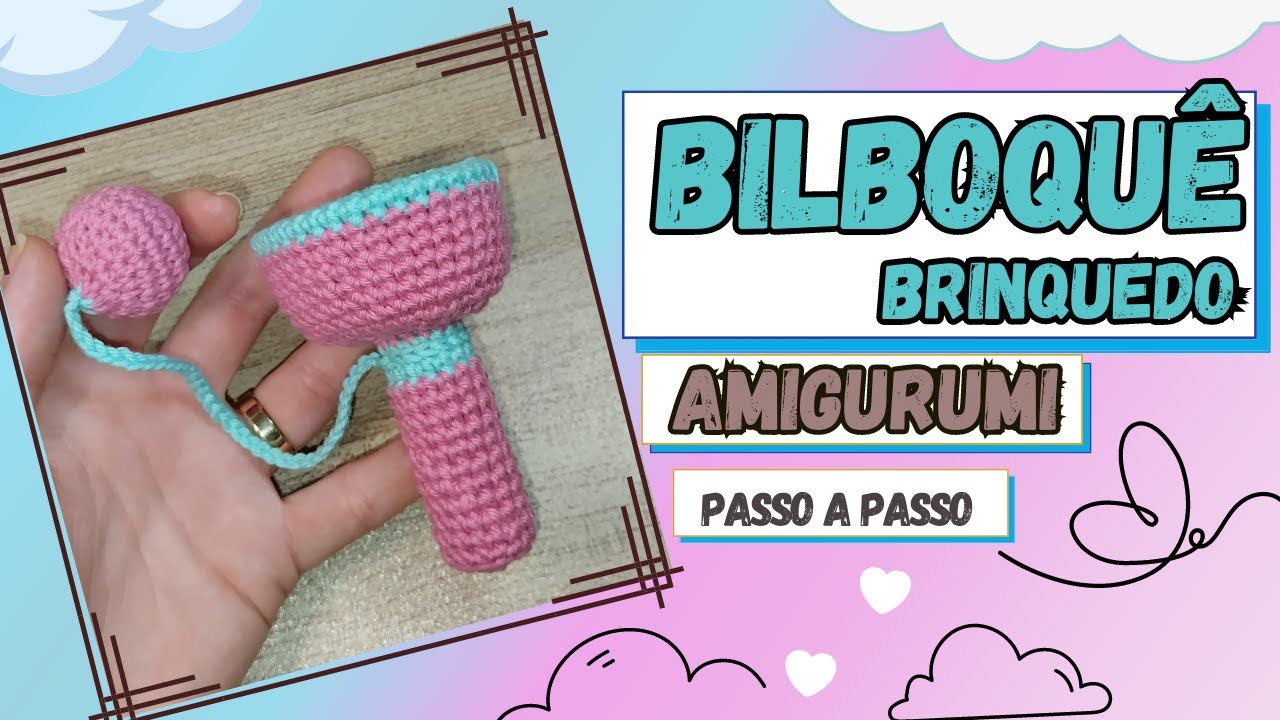 Bilboquê - Brinquedo Amigurumi - Passo a passo.