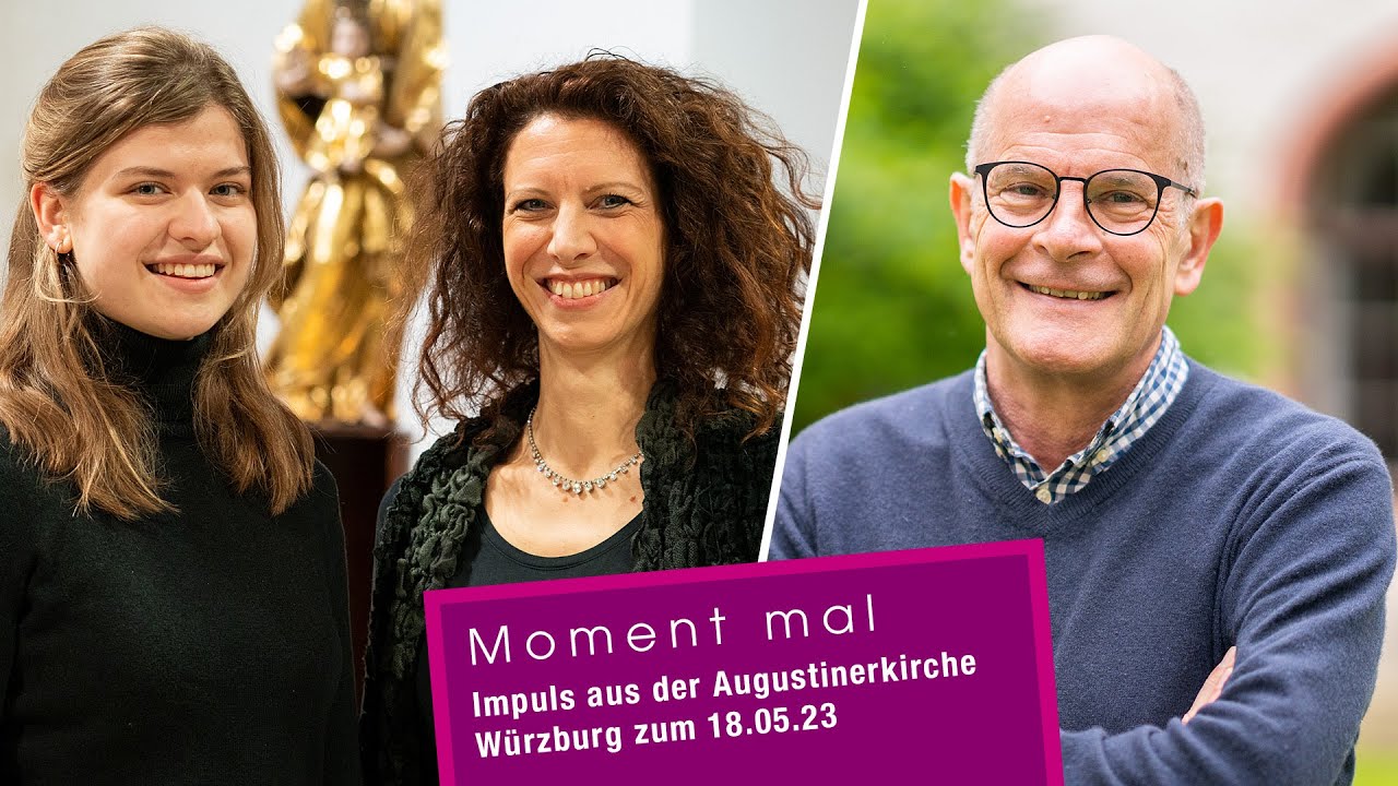 Moment mal - Impuls aus der Augustinerkirche Würzburg zum 18.05.23