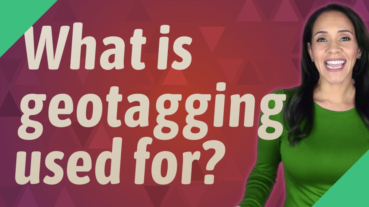 What is geotagging used for?